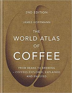 The World Atlas of Coffee - James Hoffman