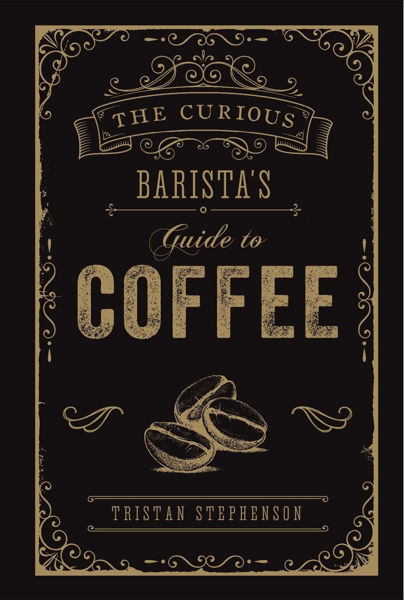 The curious barista's Guide to Coffee - Tristan Stephenson